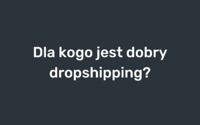 Dla kogo jest dobry dropshipping?
